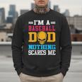 I'm A Baseball Dad Nothing Scares Me Softball Player Men Sweatshirt I'm A Baseball Dad Nothing Scares Me Softball Player Men Sweatshirt