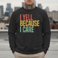 Retro Baseball Fan Humor I Yell Because I Care Baseball Dads Men Sweatshirt Retro Baseball Fan Humor I Yell Because I Care Baseball Dads Men Sweatshirt
