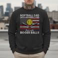 Softball Dad Like a Baseball Dad But Bigger Balls Father Day Men Sweatshirt Softball Dad Like a Baseball Dad But Bigger Balls Father Day Men Sweatshirt