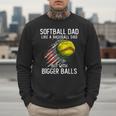 Softball Dad Like a Baseball Dad With Bigger Balls Men Sweatshirt Softball Dad Like a Baseball Dad With Bigger Balls Men Sweatshirt