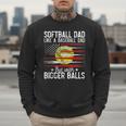 Softball Dad Just Like A Baseball Dad But With Bigger Balls Men Sweatshirt Softball Dad Just Like A Baseball Dad But With Bigger Balls Men Sweatshirt