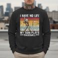 My Son Plays Baseball I Have No Life Baseball Dad Fun Men Sweatshirt My Son Plays Baseball I Have No Life Baseball Dad Fun Men Sweatshirt