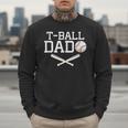 T-Ball Dad For Father's Day Baseball Daddy Teeball Dad Men Sweatshirt