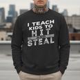 I Teach My Kids To Hit Steal Fun Softball Baseball Dad Coach Men Sweatshirt I Teach My Kids To Hit Steal Fun Softball Baseball Dad Coach Men Sweatshirt