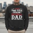 I Have Two Title Dad And a Baseball Dad And I Rock Them Both Men Sweatshirt I Have Two Title Dad And a Baseball Dad And I Rock Them Both Men Sweatshirt