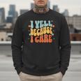 I Yell Because I Care Baseball Dad Men Sweatshirt