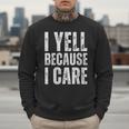 I Yell Because I Care Baseball Dads Men Sweatshirt I Yell Because I Care Baseball Dads Men Sweatshirt