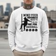 Mind Your Business i Need Money To Pay For Baseball Dad Men Sweatshirt