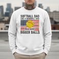 Softball Dad Like Baseball Dad But With Bigger Balls Men Sweatshirt Softball Dad Like Baseball Dad But With Bigger Balls Men Sweatshirt