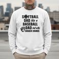Softball Dad Like a Baseball Dad Only With Bigger Hands Men Sweatshirt Softball Dad Like a Baseball Dad Only With Bigger Hands Men Sweatshirt