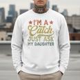 Vintage Baseball Dad Men I'm A Catch Just Ask My Daughter Men Sweatshirt Vintage Baseball Dad Men I'm A Catch Just Ask My Daughter Men Sweatshirt