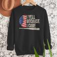 4th Of July Baseball Fan I Yell Because I Care Baseball Dads Men Sweatshirt