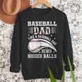 Baseball Dad Like A Baseball Dad But With Bigger Balls Men Sweatshirt Baseball Dad Like A Baseball Dad But With Bigger Balls Men Sweatshirt