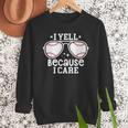 Baseball Dad I Yell Because I Care Baseball Dads Men Sweatshirt Baseball Dad I Yell Because I Care Baseball Dads Men Sweatshirt