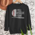 Baseball Dads I Yell Because I Care Baseball Dad Men Sweatshirt