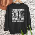 I Never Dreamed I'd Grow Up To Be A Sexy Baseball Dad Daddy Men Sweatshirt