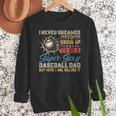 I Never Dreamed I'd Grow Up To Be A Sexy Baseball Dad Father Men Sweatshirt I Never Dreamed I'd Grow Up To Be A Sexy Baseball Dad Father Men Sweatshirt