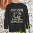 I Never Dreamed I'd Grow Up To Be A Sexy Baseball Dad Men Sweatshirt I Never Dreamed I'd Grow Up To Be A Sexy Baseball Dad Men Sweatshirt