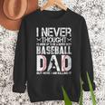 I Never Dreamed I'd Grow Up To Be a Super Sexy Baseball Dads Men Sweatshirt
