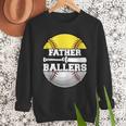 Father Of Ballers Softball Baseball Dad Men Sweatshirt Father Of Ballers Softball Baseball Dad Men Sweatshirt