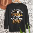 My Favorite T-Ball Player Calls Me Dad – Baseball Dad Men Sweatshirt