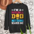 I'm A Baseball Dad Nothing Scares Me Softball Player Men Sweatshirt I'm A Baseball Dad Nothing Scares Me Softball Player Men Sweatshirt