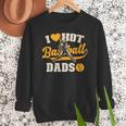 I Love Hot Baseball Dads Baseball Lovers Players Men Sweatshirt I Love Hot Baseball Dads Baseball Lovers Players Men Sweatshirt