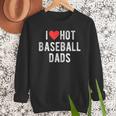 I Love Hot Baseball Dads Sports Dad Dad Quote Men Sweatshirt I Love Hot Baseball Dads Sports Dad Dad Quote Men Sweatshirt