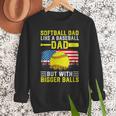 Softball Dad Like A Baseball Dad But Bigger Balls Back Men Sweatshirt Softball Dad Like A Baseball Dad But Bigger Balls Back Men Sweatshirt