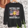 Softball Dad Like A Baseball Dad With Bigger Balls Sport Dad Men Sweatshirt