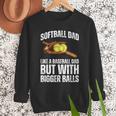 SOFTBALL DAD Like a Baseball Dad But With Bigger Balls Game Men Sweatshirt