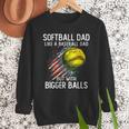 Softball Dad Like a Baseball Dad With Bigger Balls Men Sweatshirt Softball Dad Like a Baseball Dad With Bigger Balls Men Sweatshirt