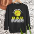 Softball Dad Like A Baseball Dad Softball Father's Day Men Sweatshirt Softball Dad Like A Baseball Dad Softball Father's Day Men Sweatshirt