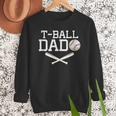 T-Ball Dad For Father's Day Baseball Daddy Teeball Dad Men Sweatshirt