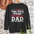 I Have Two Title Dad And a Baseball Dad And I Rock Them Both Men Sweatshirt I Have Two Title Dad And a Baseball Dad And I Rock Them Both Men Sweatshirt
