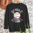 I Yell Because I Care Baseball Coach Baseball Dad Fan Men Sweatshirt I Yell Because I Care Baseball Coach Baseball Dad Fan Men Sweatshirt