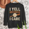 I Yell Because I Care Baseball Dad Coach Father's Day Men Sweatshirt I Yell Because I Care Baseball Dad Coach Father's Day Men Sweatshirt