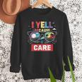 I Yell Because I Care Baseball Dad Father's Day Boys Summer Men Sweatshirt I Yell Because I Care Baseball Dad Father's Day Boys Summer Men Sweatshirt