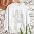 Baseball Fan Humor I Yell Because I Care Baseball Dads Premium Men Sweatshirt Baseball Fan Humor I Yell Because I Care Baseball Dads Premium Men Sweatshirt