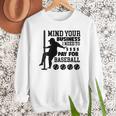 Mind Your Business i Need Money To Pay For Baseball Dad Men Sweatshirt
