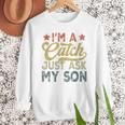 Vintage Baseball Dad For Men I'm A Catch Just Ask My Son Men Sweatshirt