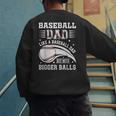 Baseball Dad Like A Baseball Dad But With Bigger Balls Men's Sweatshirt Back Print Baseball Dad Like A Baseball Dad But With Bigger Balls Men's Sweatshirt Back Print