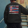 I Can't My Son Has Baseball Dad American Flag 4th Of July Men's Sweatshirt Back Print I Can't My Son Has Baseball Dad American Flag 4th Of July Men's Sweatshirt Back Print