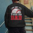 He Got It From His Dad Baseball Dad Legacy Humor Quote Men's Sweatshirt Back Print