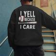 Humor Baseball Dad I Yell Because I Care Men's Sweatshirt Back Print Humor Baseball Dad I Yell Because I Care Men's Sweatshirt Back Print