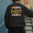 I Love Hot Baseball Dads Baseball Lovers Players Men's Sweatshirt Back Print