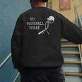 No Baseball Today Baseball Player Baseball Dad Coach Men's Sweatshirt Back Print