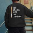 Not Yelling Just Dad Coaching Baseball Dad Coach Kid Boy Son Men's Sweatshirt Back Print