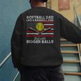 Softball Dad Like a Baseball Dad But Bigger Balls Father Day Men's Sweatshirt Back Print Softball Dad Like a Baseball Dad But Bigger Balls Father Day Men's Sweatshirt Back Print