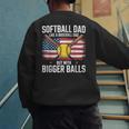 Softball Dad Like A Baseball Dad With Bigger Balls Sport Dad Men's Sweatshirt Back Print